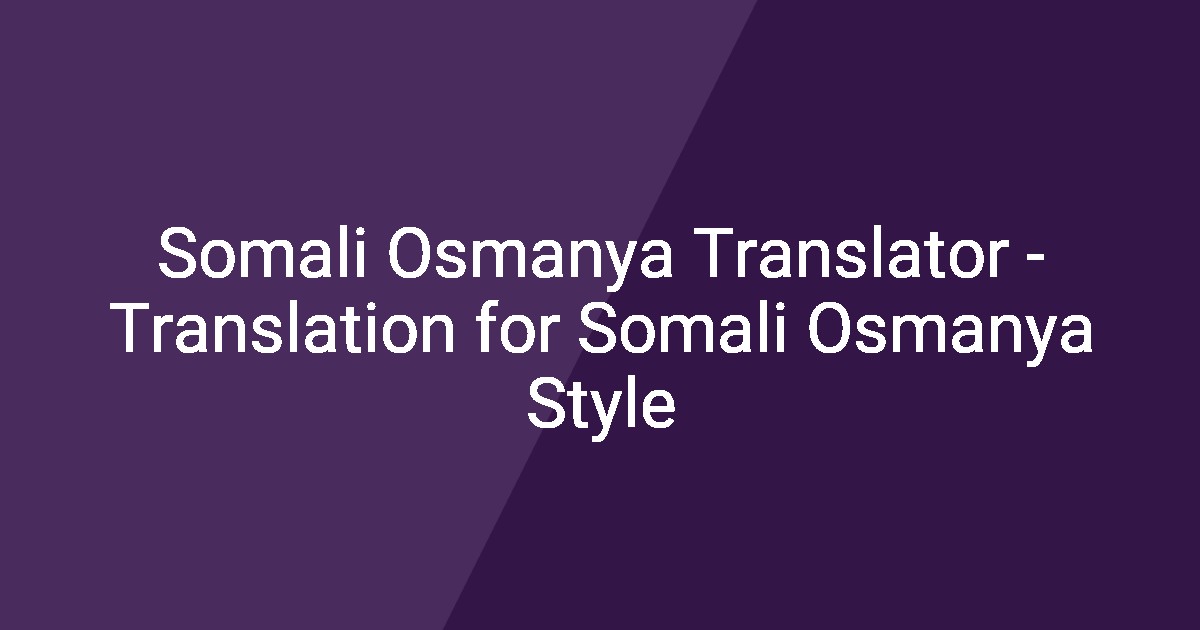 Somali Osmanya Translator - Translation for Somali Osmanya Style