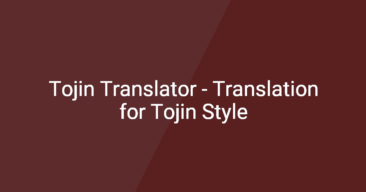 Tojin Translator - Translation for Tojin Style