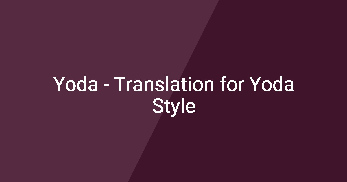 Yoda - Translation for Yoda Style