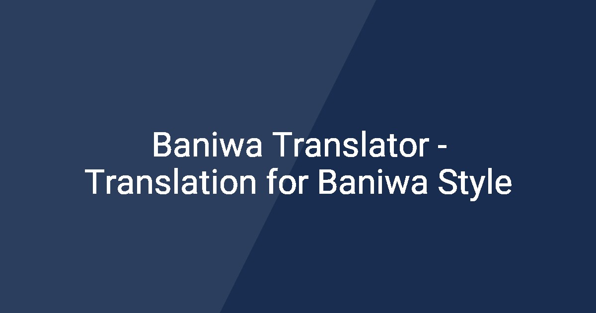 Baniwa Translator - Translation for Baniwa Style
