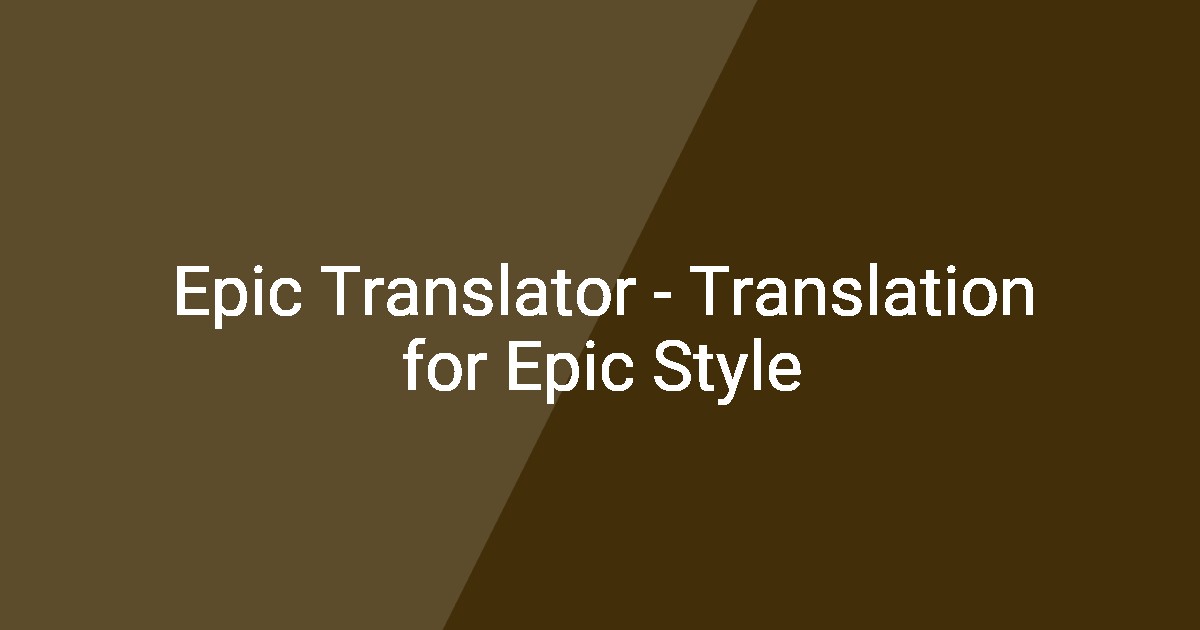 Epic Translation Epic Translator - Translation for Epic Style