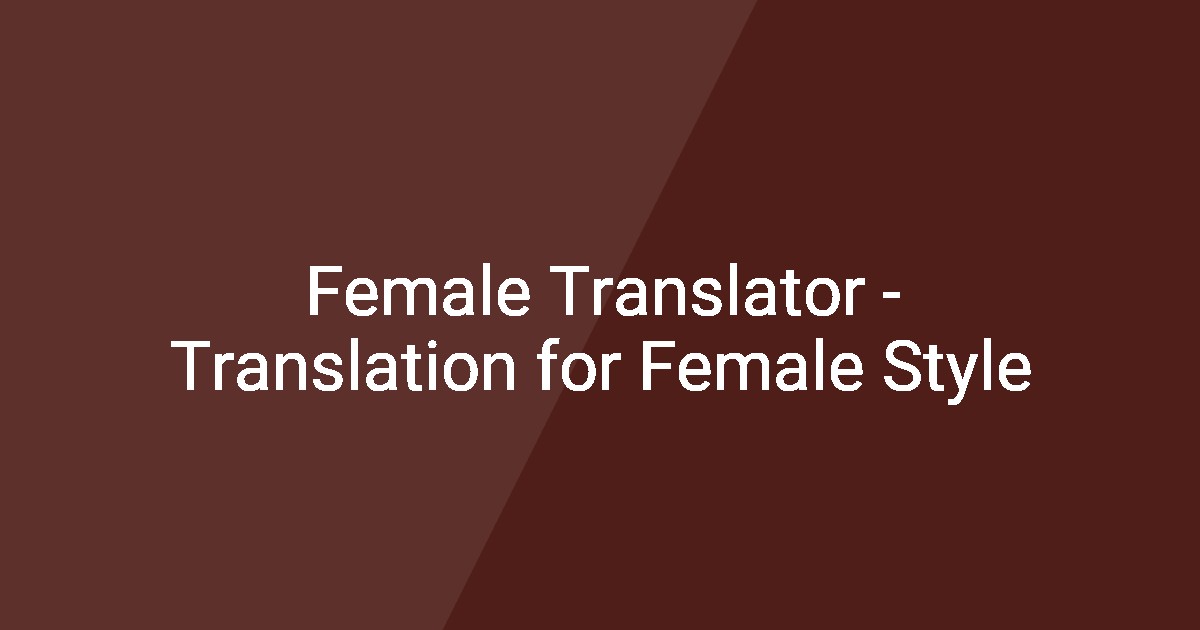 Female Translator - Translation for Female Style