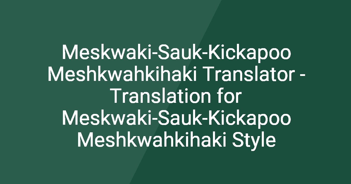 Meskwaki-Sauk-Kickapoo Meshkwahkihaki Translator - Translation for ...