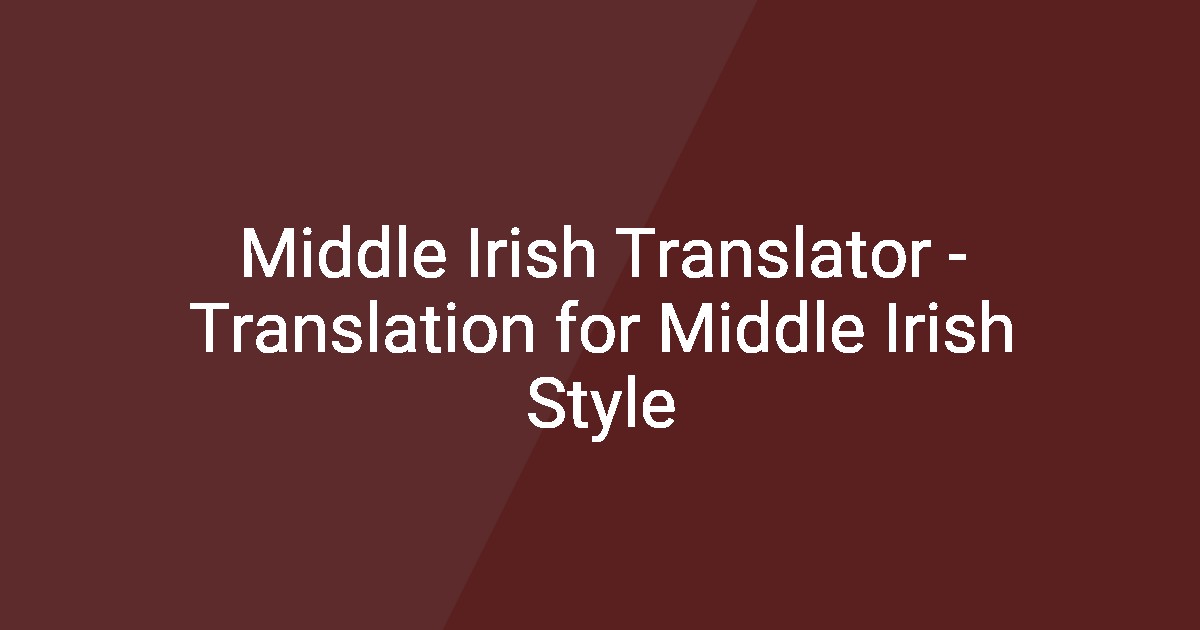 Middle Irish Middle Irish Translator - Translation for Middle Irish Style