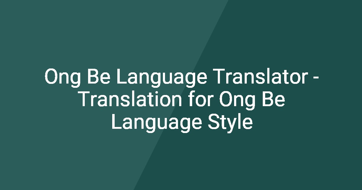 Be Language Ong Be Language Translator - Translation for Ong Be Language Style