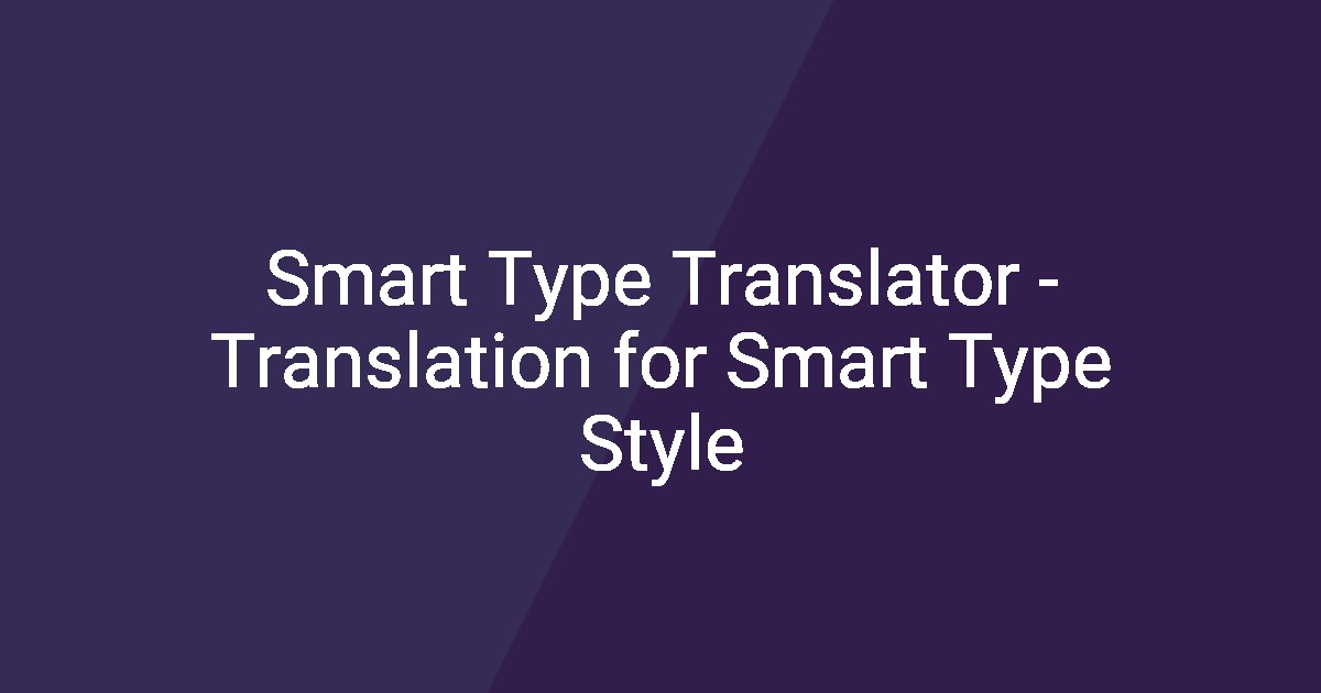 Type Translate Smart Type Translator - Translation for Smart Type Style