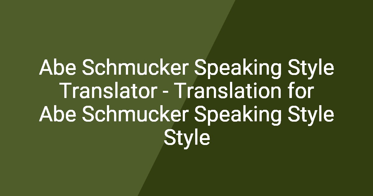 Abe Schmucker Speaking Style Translator - Translation for Abe Schmucker ...