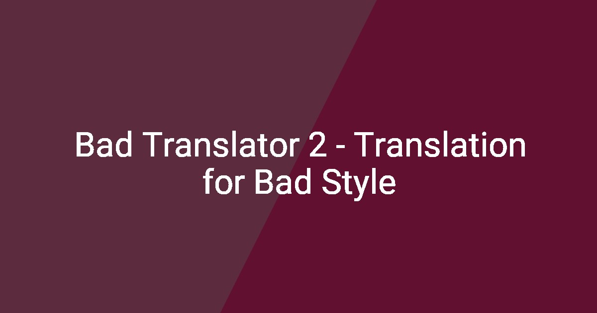 Bad Translator 2 - Translation for Bad Style