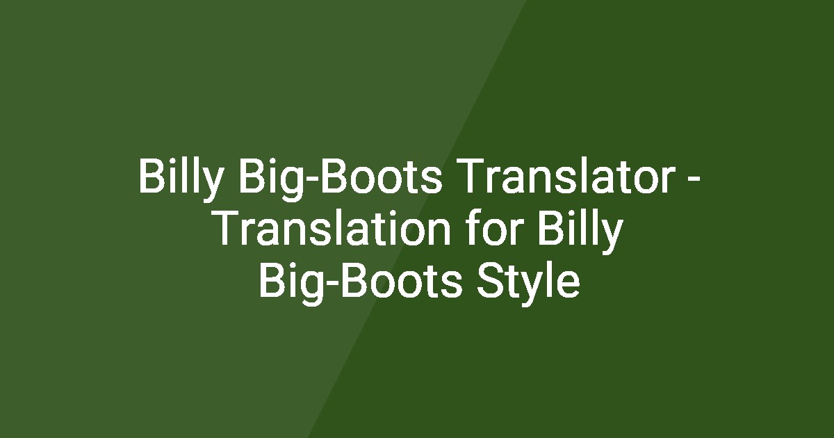 Billy Big-Boots Translator - Translation for Billy Big-Boots Style