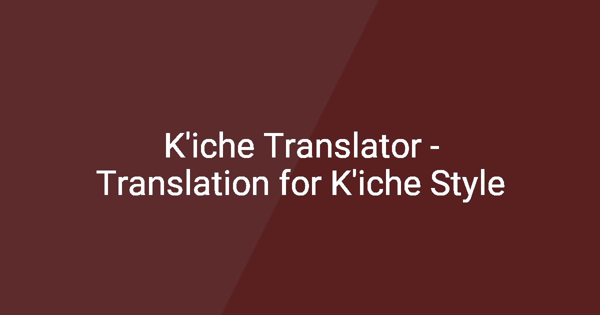 K'iche Translator - Translation for K'iche Style