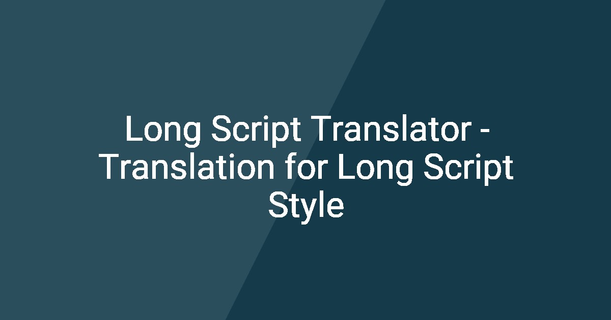 Long Script Translator - Translation for Long Script Style