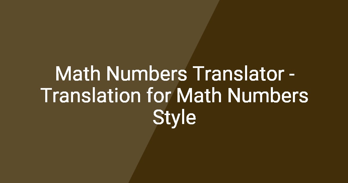 Math Numbers Translator - Translation for Math Numbers Style