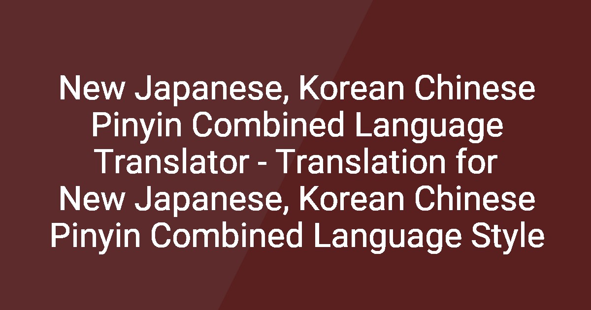 New Japanese, Korean Chinese Pinyin Combined Language Translator ...