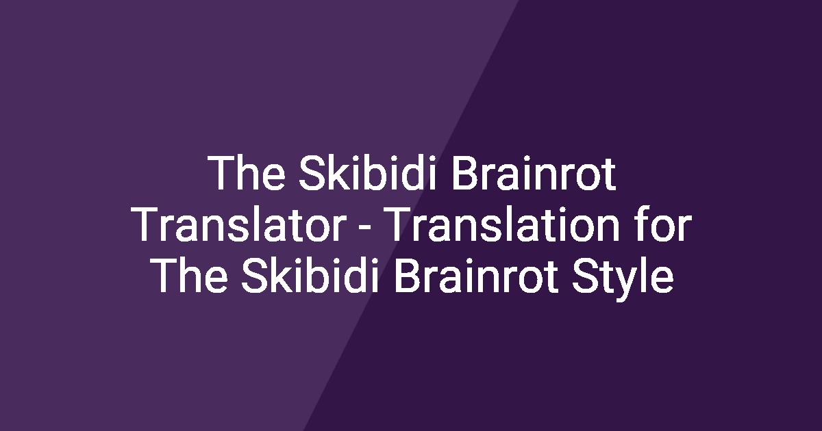 The Skibidi Brainrot Translator - Translation for The Skibidi Brainrot ...