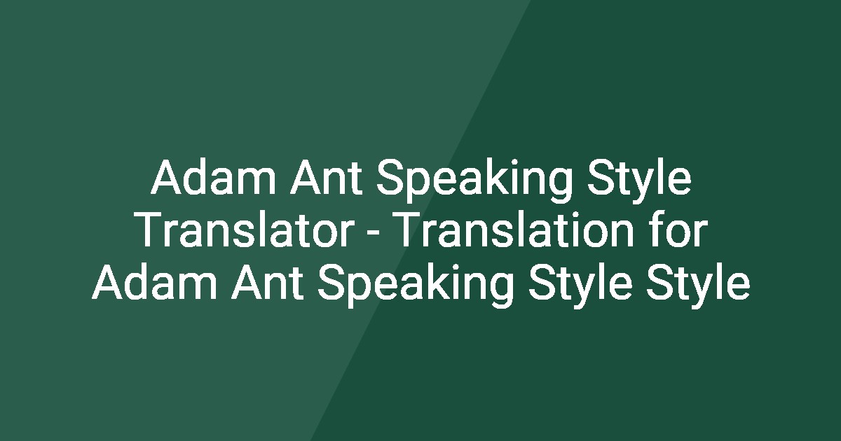 Adam Ant Speaking Style Translator - Translation for Adam Ant Speaking ...