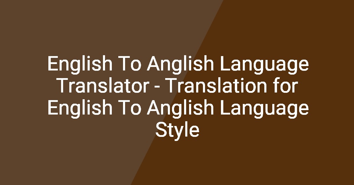 English To Anglish Language Translator - Translation for English To ...