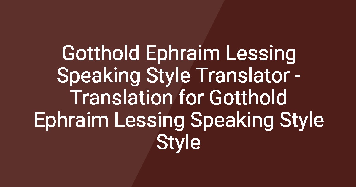 Lessing Style Gotthold Ephraim Lessing Speaking Style Translator - Translation for ...