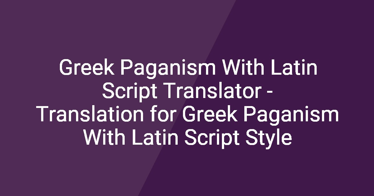 Greek Paganism With Latin Script Translator - Translation for Greek ...