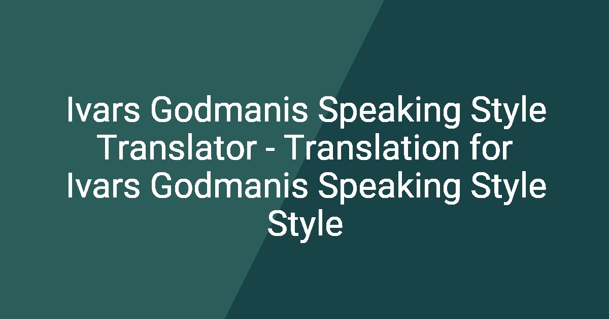 Ivars Godmanis Speaking Style Translator - Translation for Ivars ...