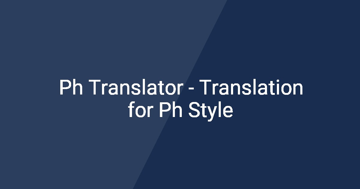 Ph Translator - Translation for Ph Style