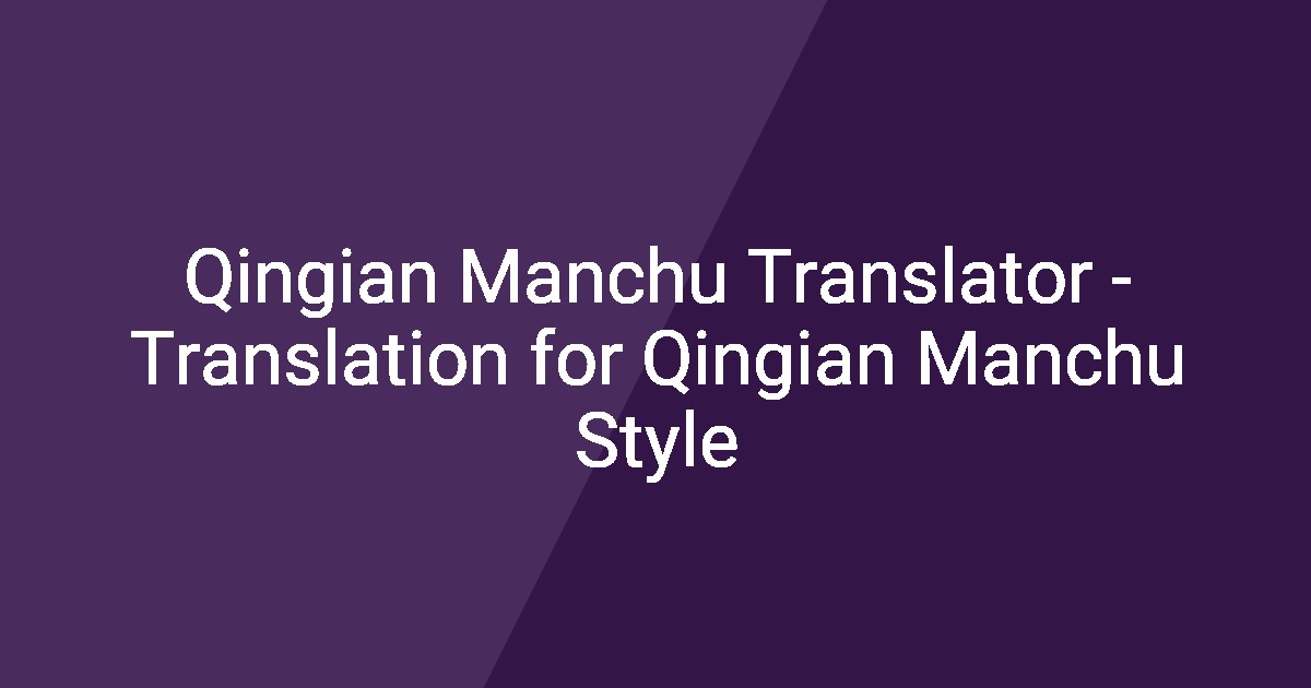 Qingian Manchu Translator - Translation for Qingian Manchu Style