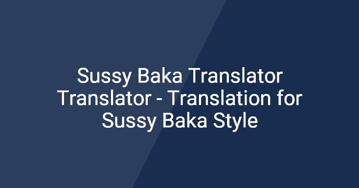 Sussy Baka Translator Translator - Translation for Sussy Baka Style